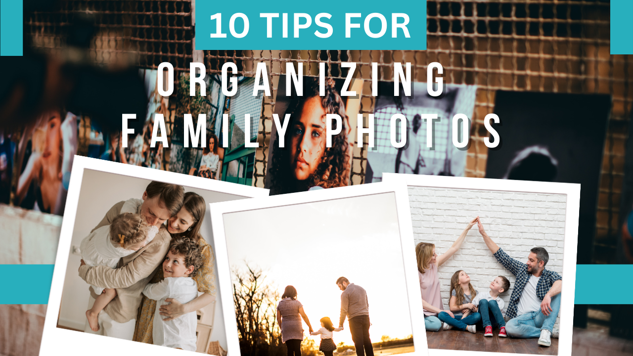 10 Tips for Keeping Family Photographs Organized