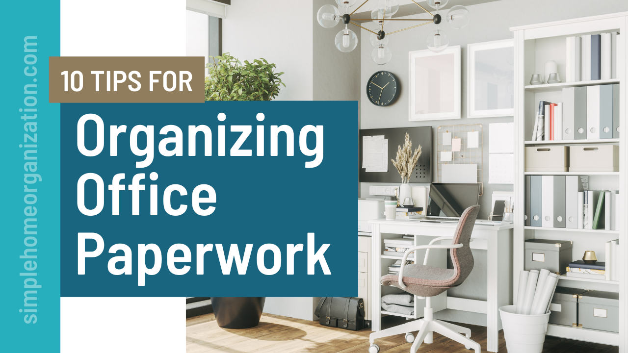 10 Tips for Organizing Office Paperwork