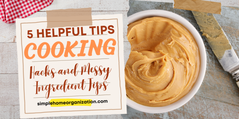 5 Helpful Tips for Messy Ingredients and Kitchen Hacks