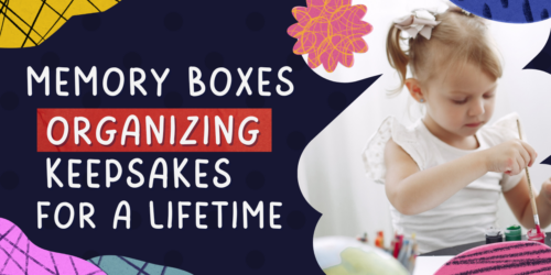 Memory Boxes: Organizing Keepsakes for a Lifetime